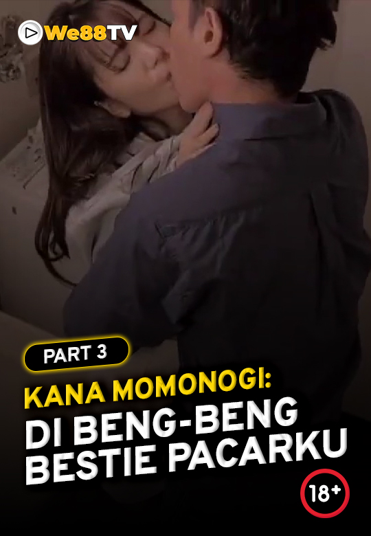 Kana Momonogi - di Beng-beng Bestie Pacarku part 3